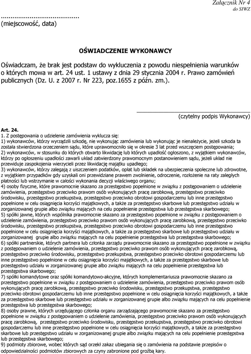 Z postępowania o udzielenie zamówienia wyklucza się: 1) wykonawców, którzy wyrządzili szkodę, nie wykonując zamówienia lub wykonując je nienależycie, jeżeli szkoda ta została stwierdzona orzeczeniem