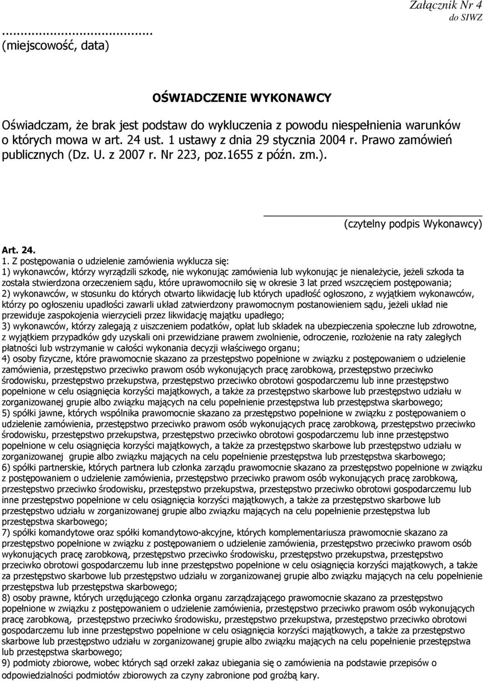 Z postępowania o udzielenie zamówienia wyklucza się: 1) wykonawców, którzy wyrządzili szkodę, nie wykonując zamówienia lub wykonując je nienależycie, jeżeli szkoda ta została stwierdzona orzeczeniem