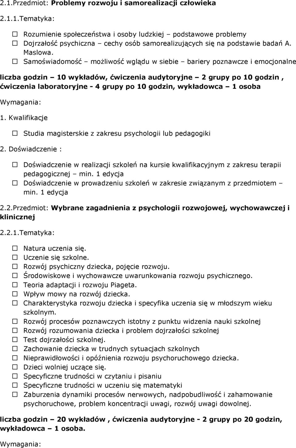 Samoświadomość możliwość wglądu w siebie bariery poznawcze i emocjonalne liczba godzin 10 wykładów, ćwiczenia audytoryjne 2 grupy po 10 godzin, ćwiczenia laboratoryjne - 4 grupy po 10 godzin,