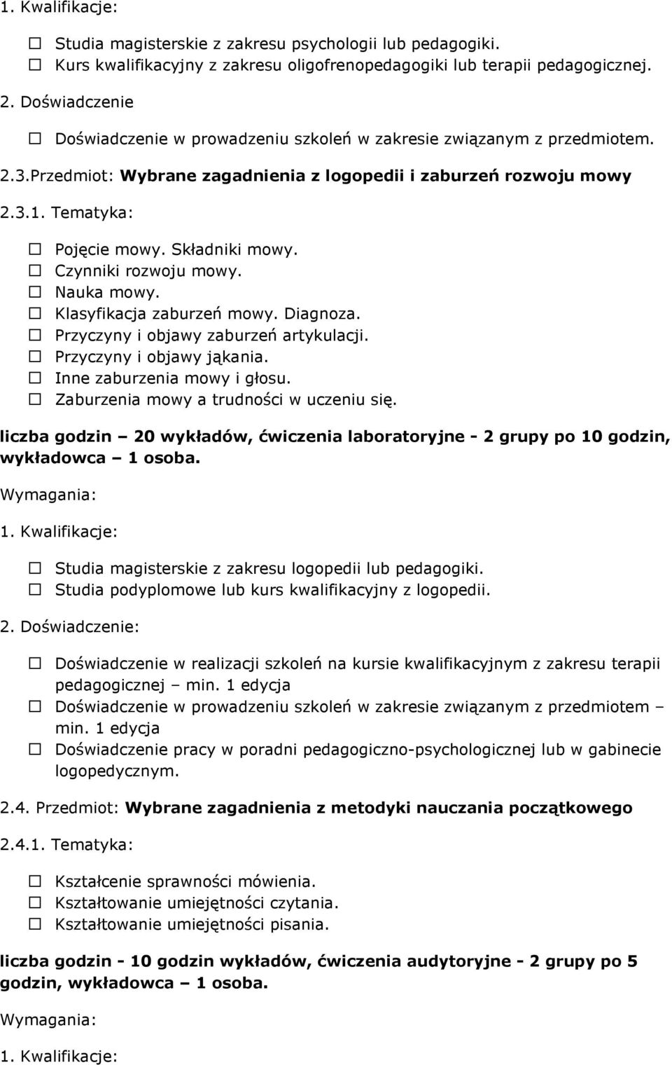 Składniki mowy. Czynniki rozwoju mowy. Nauka mowy. Klasyfikacja zaburzeń mowy. Diagnoza. Przyczyny i objawy zaburzeń artykulacji. Przyczyny i objawy jąkania. Inne zaburzenia mowy i głosu.