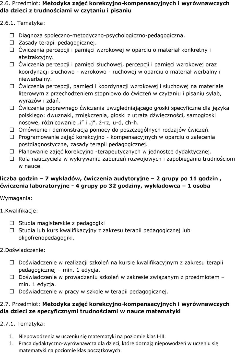 Ćwiczenia percepcji i pamięci słuchowej, percepcji i pamięci wzrokowej oraz koordynacji słuchowo - wzrokowo - ruchowej w oparciu o materiał werbalny i niewerbalny.