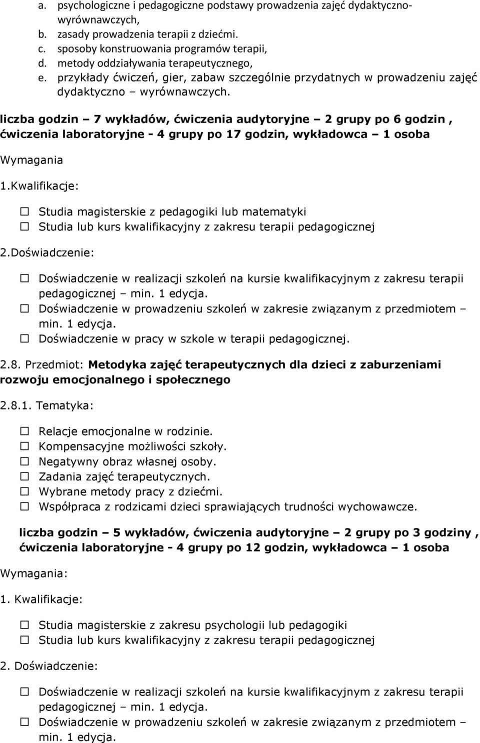 liczba godzin 7 wykładów, ćwiczenia audytoryjne 2 grupy po 6 godzin, ćwiczenia laboratoryjne - 4 grupy po 17 godzin, wykładowca 1 osoba Wymagania 1.