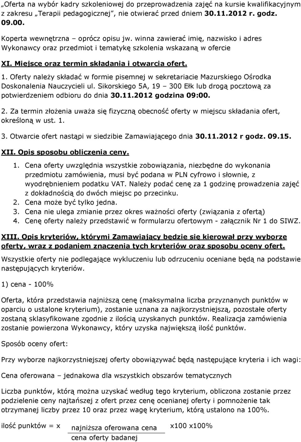 Oferty należy składać w formie pisemnej w sekretariacie Mazurskiego Ośrodka Doskonalenia Nauczycieli ul. Sikorskiego 5A, 19 300 Ełk lub drogą pocztową za potwierdzeniem odbioru do dnia 30.11.