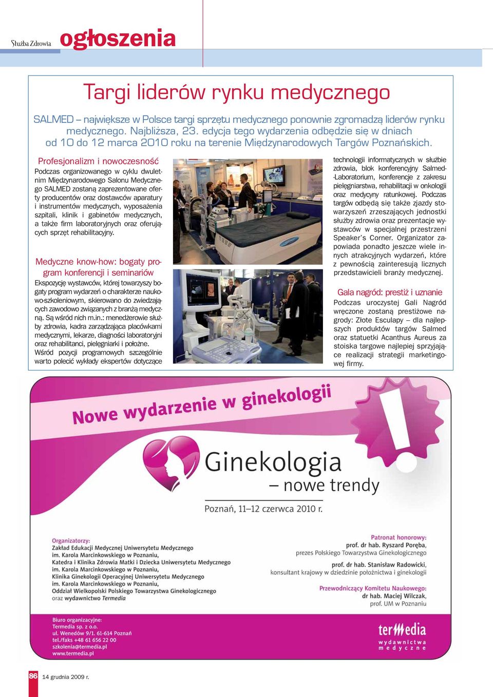 Profesjonalizm i nowoczesnoœæ Podczas organizowanego w cyklu dwuletnim Miêdzynarodowego Salonu Medycznego SALMED zostan¹ zaprezentowane oferty producentów oraz dostawców aparatury i instrumentów