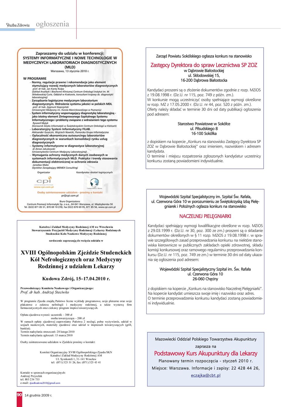 W konkursie mogą uczestniczyć osoby spełniające wymogi określone w rozp. MZ z 17.05.2000 r. (Dz.U. nr 44, poz. 520 z późn. zm.).