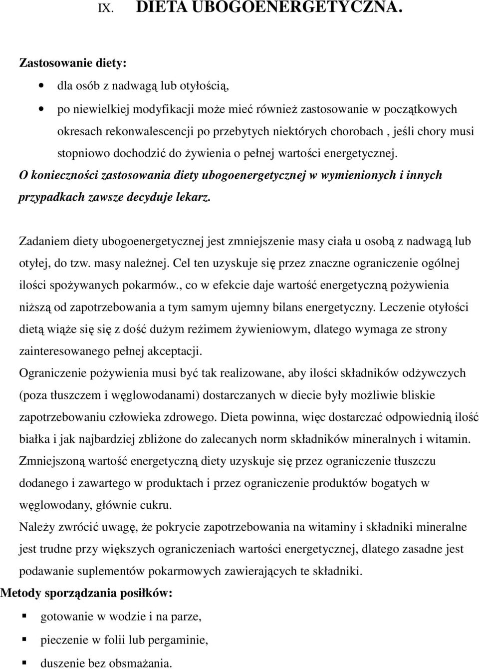 chory musi stopniowo dochodzić do żywienia o pełnej wartości energetycznej. O konieczności zastosowania diety ubogoenergetycznej w wymienionych i innych przypadkach zawsze decyduje lekarz.