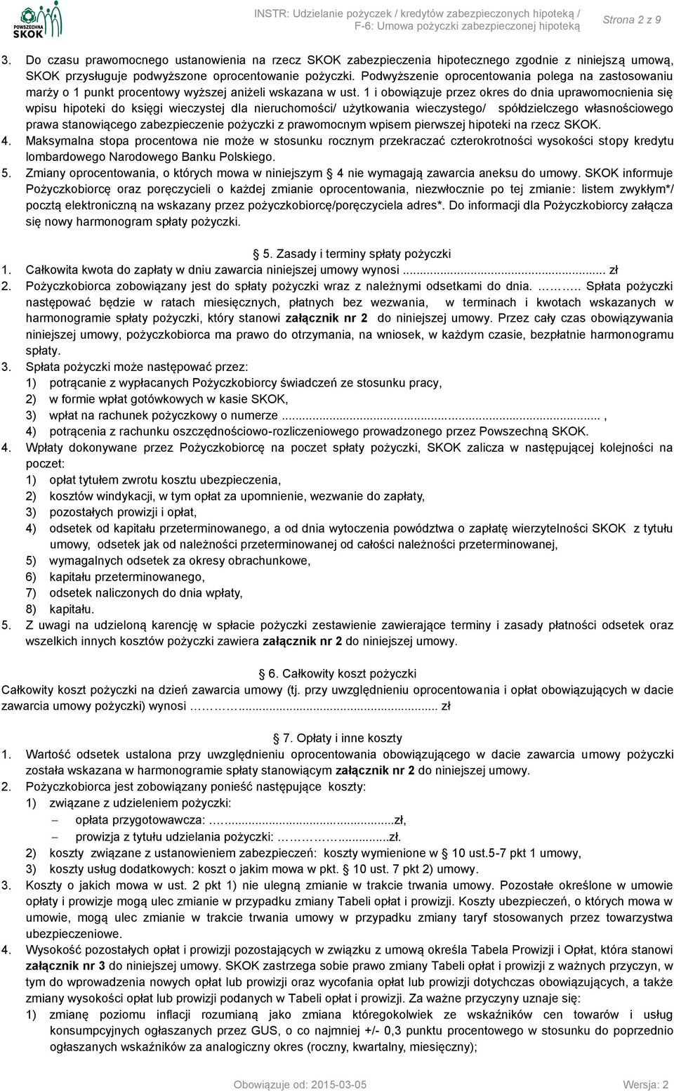 1 i obowiązuje przez okres do dnia uprawomocnienia się wpisu hipoteki do księgi wieczystej dla nieruchomości/ użytkowania wieczystego/ spółdzielczego własnościowego prawa stanowiącego zabezpieczenie
