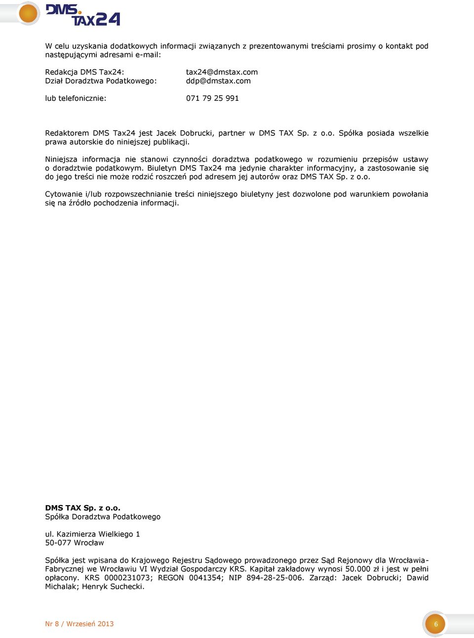 Niniejsza informacja nie stanowi czynności doradztwa podatkowego w rozumieniu przepisów ustawy o doradztwie podatkowym.