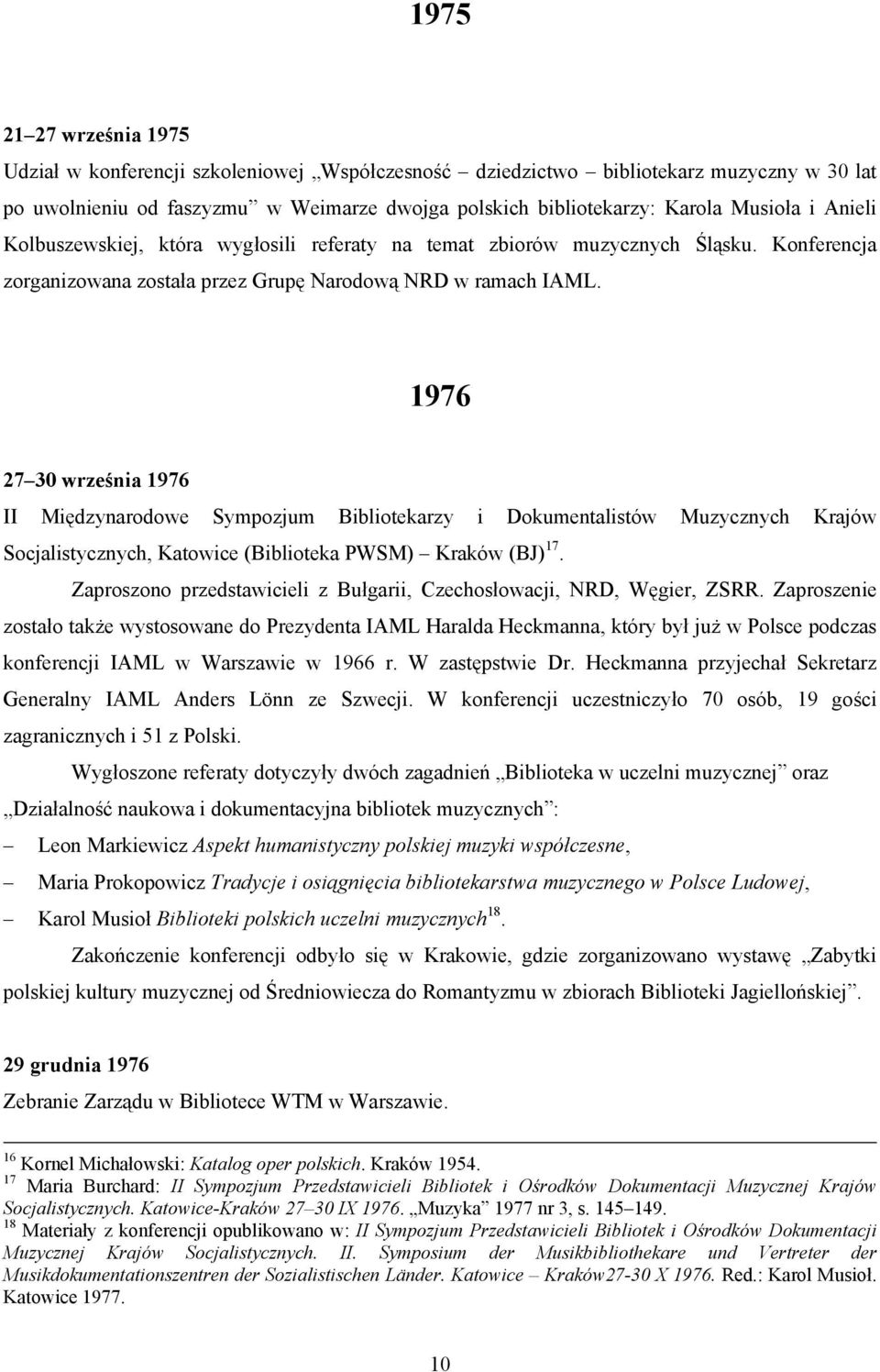 1976 27 30 września 1976 II Międzynarodowe Sympozjum Bibliotekarzy i Dokumentalistów Muzycznych Krajów Socjalistycznych, Katowice (Biblioteka PWSM) Kraków (BJ) 17.