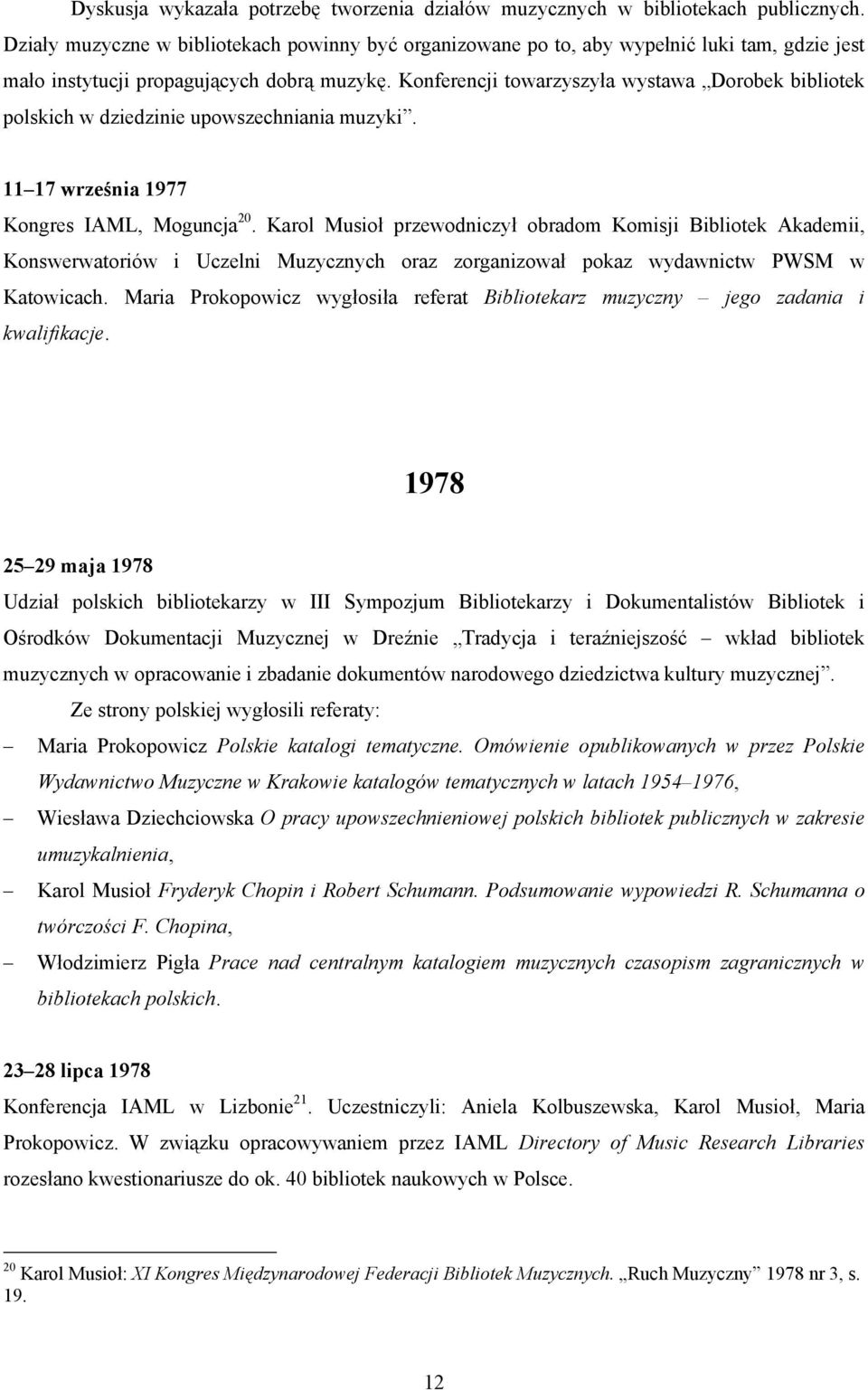 Konferencji towarzyszyła wystawa Dorobek bibliotek polskich w dziedzinie upowszechniania muzyki. 11 17 września 1977 Kongres IAML, Moguncja 20.