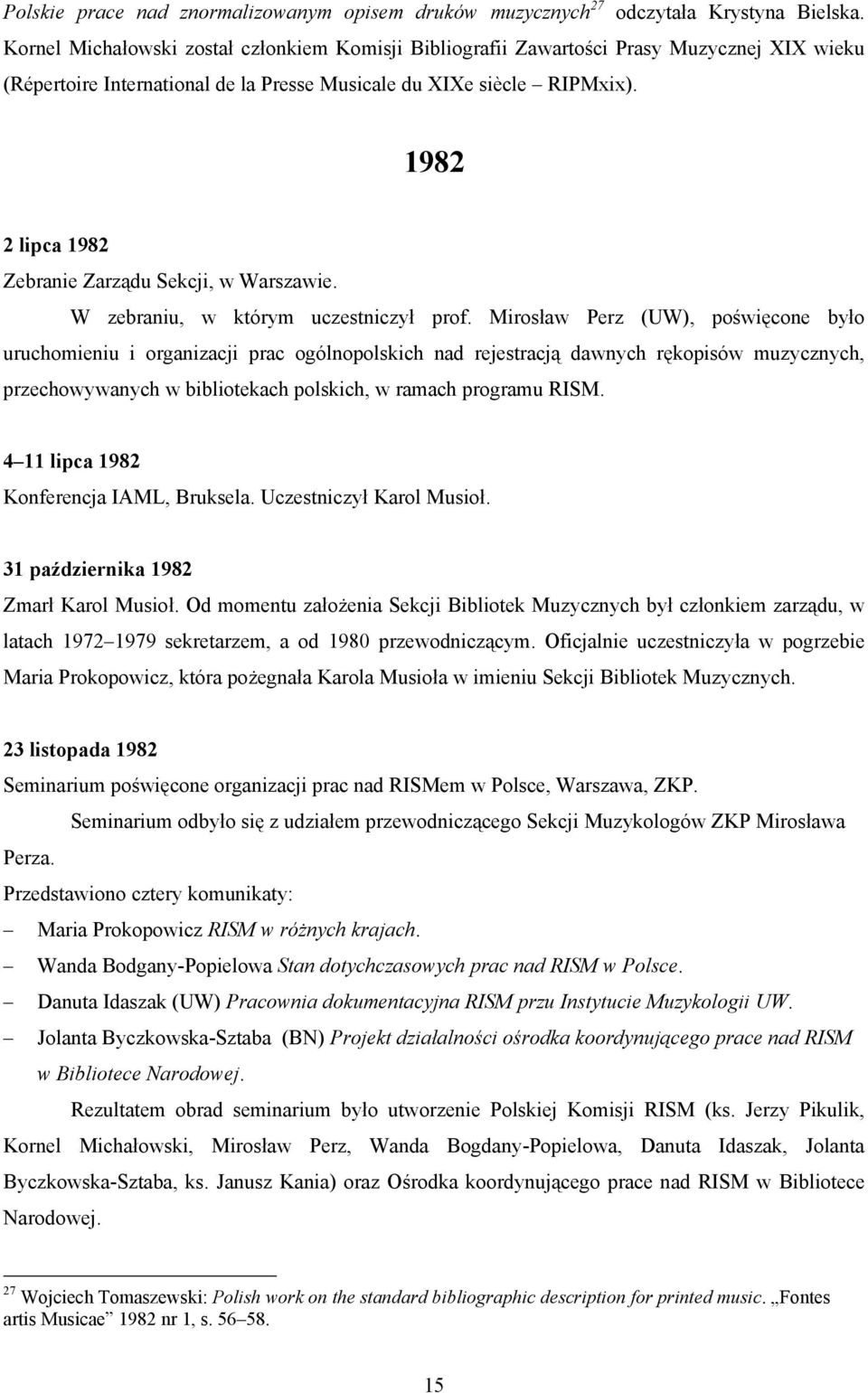 1982 2 lipca 1982 Zebranie Zarządu Sekcji, w Warszawie. W zebraniu, w którym uczestniczył prof.