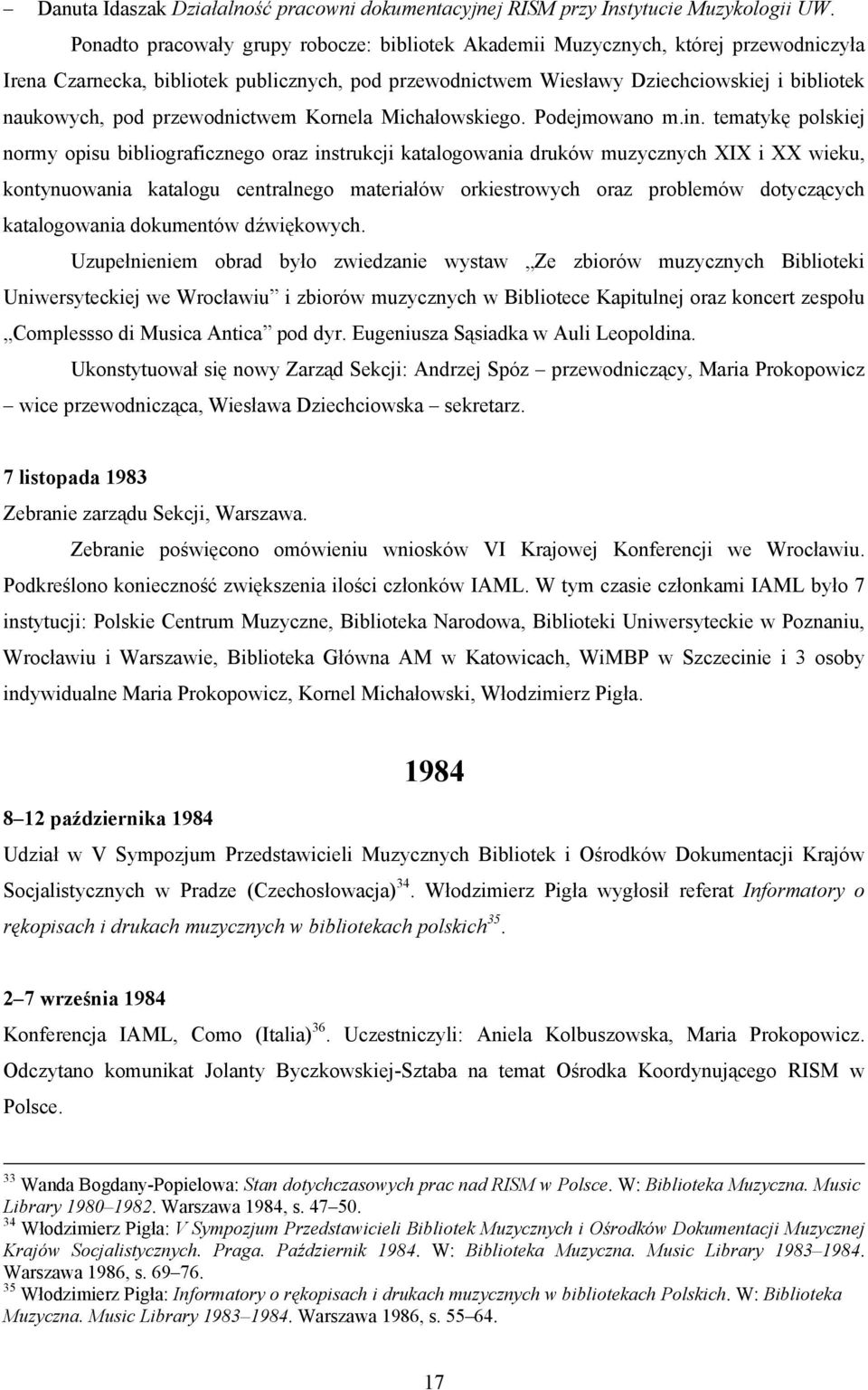 przewodnictwem Kornela Michałowskiego. Podejmowano m.in.