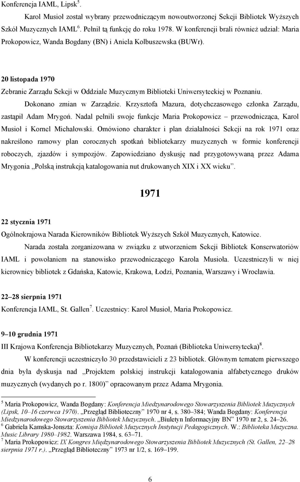 20 listopada 1970 Zebranie Zarządu Sekcji w Oddziale Muzycznym Biblioteki Uniwersyteckiej w Poznaniu. Dokonano zmian w Zarządzie.
