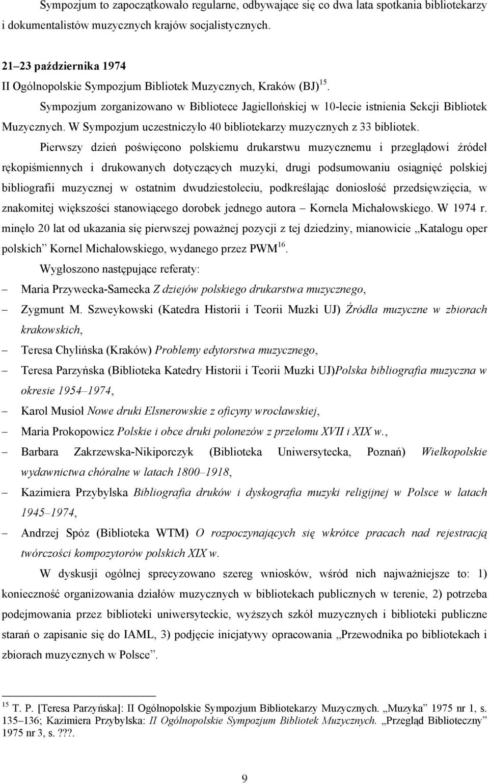 W Sympozjum uczestniczyło 40 bibliotekarzy muzycznych z 33 bibliotek.