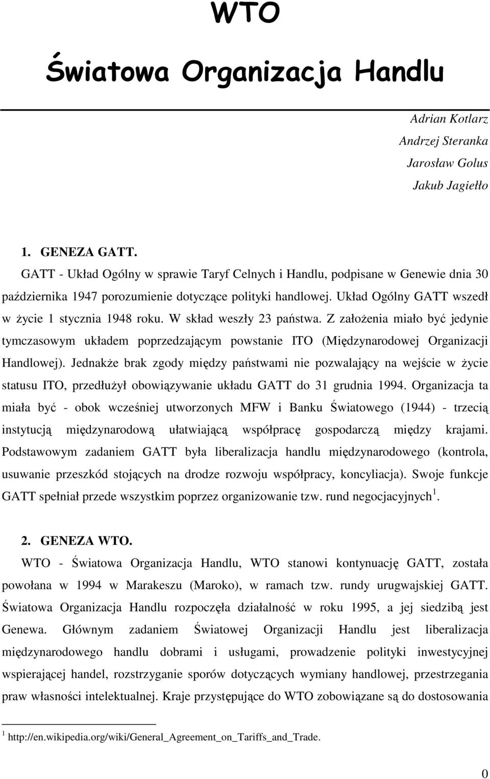 W skład weszły 23 państwa. Z załoŝenia miało być jedynie tymczasowym układem poprzedzającym powstanie ITO (Międzynarodowej Organizacji Handlowej).