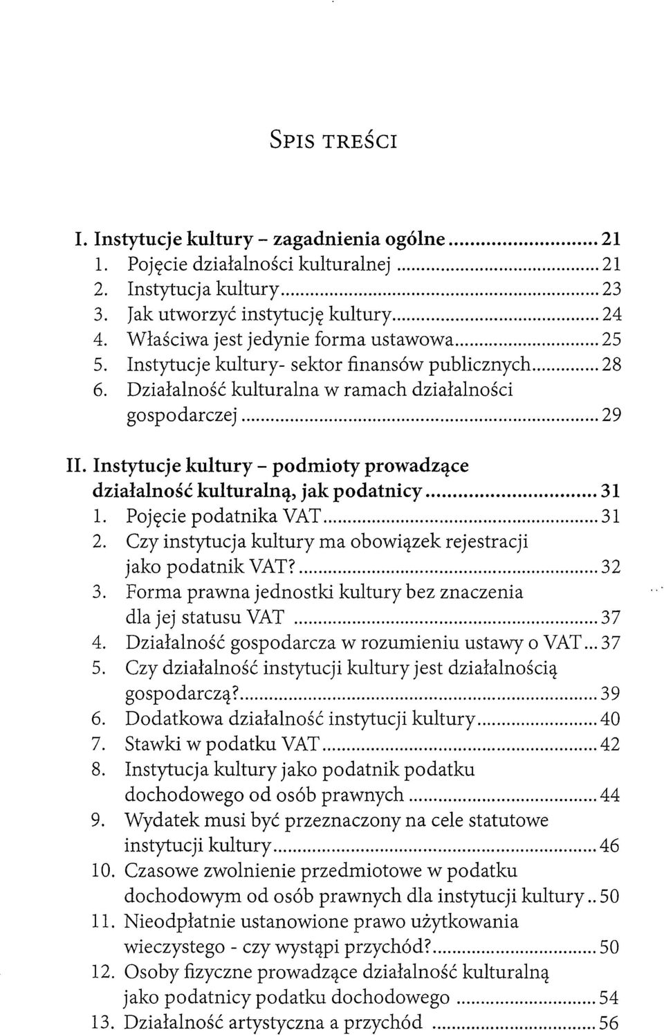 Instytucje kultury - podmioty prowadzące działalność kulturalną, jak podatnicy... 31 1. Pojęcie podatnika VAT... 31 2. Czy instytucja kultury ma obowiązek rejestracji jako podatnik VAT?... 32 3.