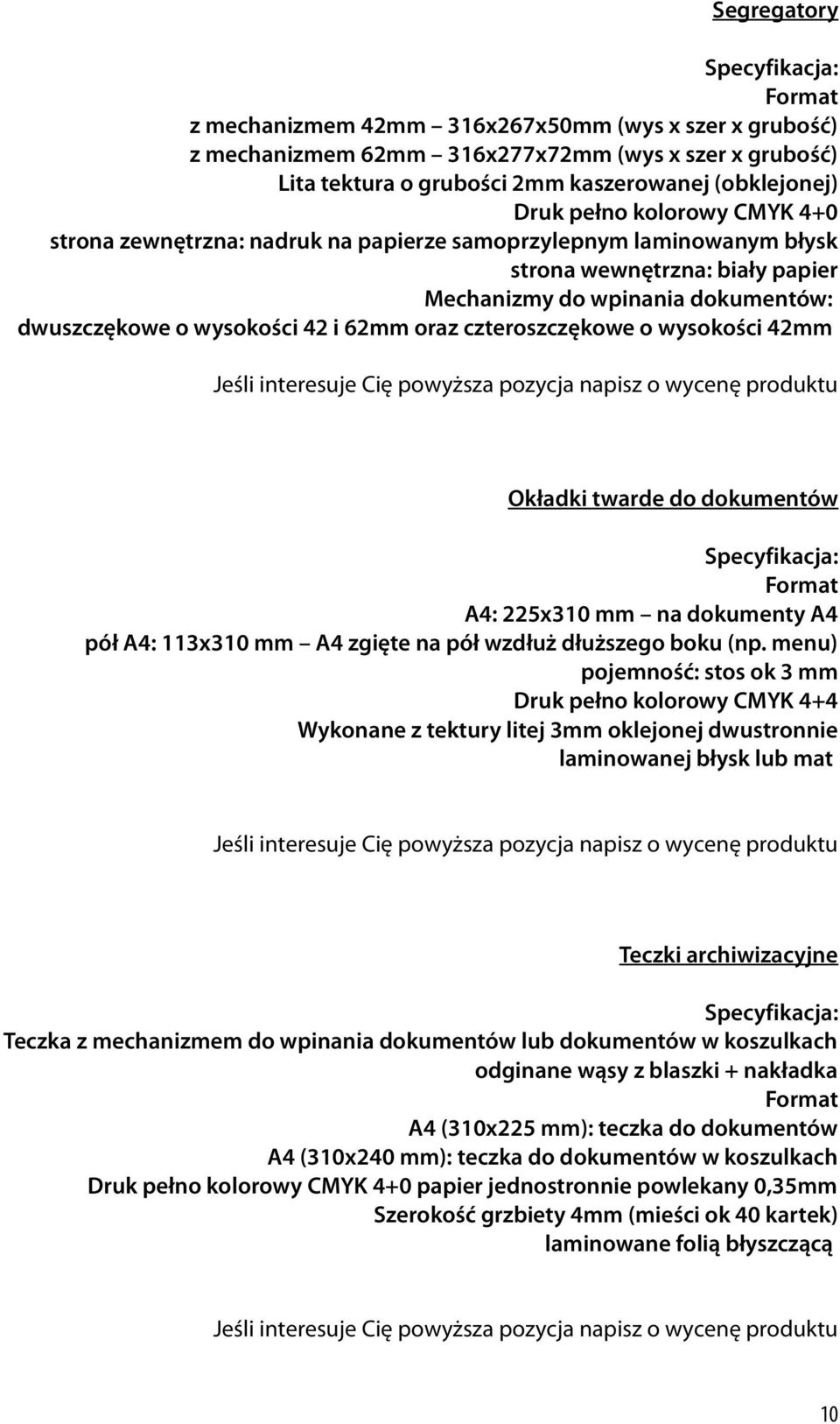 czteroszczękowe o wysokości 42mm Okładki twarde do dokumentów Format A4: 225x310 mm na dokumenty A4 pół A4: 113x310 mm A4 zgięte na pół wzdłuż dłuższego boku (np.