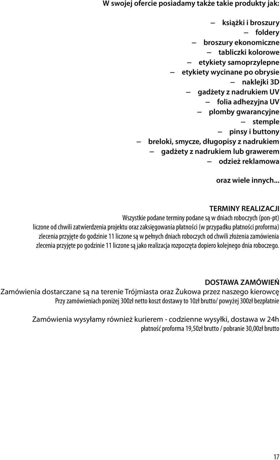 .. TERMINY REALIZACJI Wszystkie podane terminy podane są w dniach roboczych (pon-pt) liczone od chwili zatwierdzenia projektu oraz zaksięgowania płatności (w przypadku płatności proforma) zlecenia