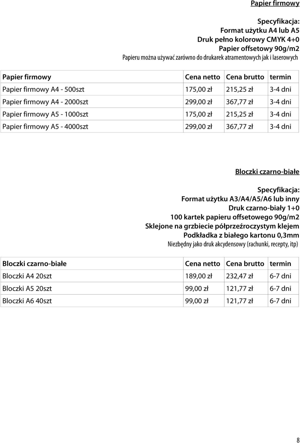 A5-4000szt 299,00 zł 367,77 zł 3-4 dni Bloczki czarno-białe Format użytku A3/A4/A5/A6 lub inny Druk czarno-biały 1+0 100 kartek papieru offsetowego 90g/m2 Sklejone na grzbiecie półprzeźroczystym