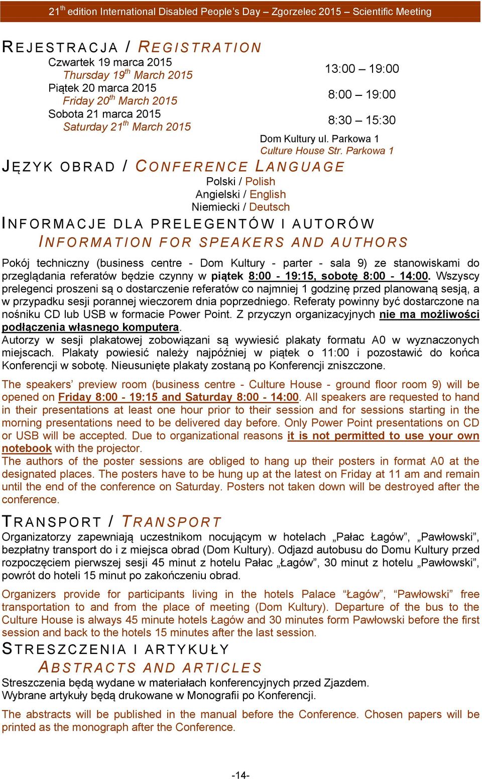 Parkowa 1 J Ę Z Y K O B R A D / CONFERENCE LANGUAGE Polski / Polish Angielski / English Niemiecki / Deutsch I NFORMACJE DLA PRELEGE N T Ó W I A U T O R Ó W I NFORMATION FOR SPEAKERS AND A U T H O R S