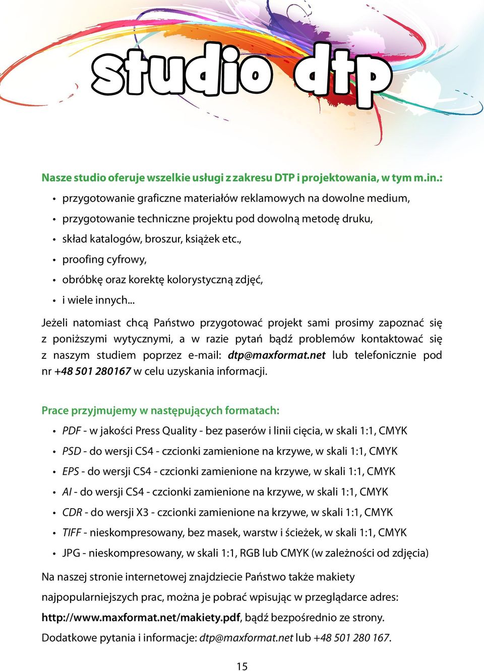, proofing cyfrowy, obróbkę oraz korektę kolorystyczną zdjęć, i wiele innych.