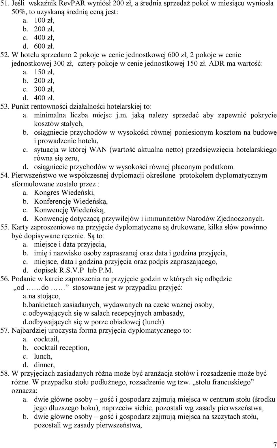 53. Punkt rentowności działalności hotelarskiej to: a. minimalna liczba miejsc j.m. jaką należy sprzedać aby zapewnić pokrycie kosztów stałych, b.