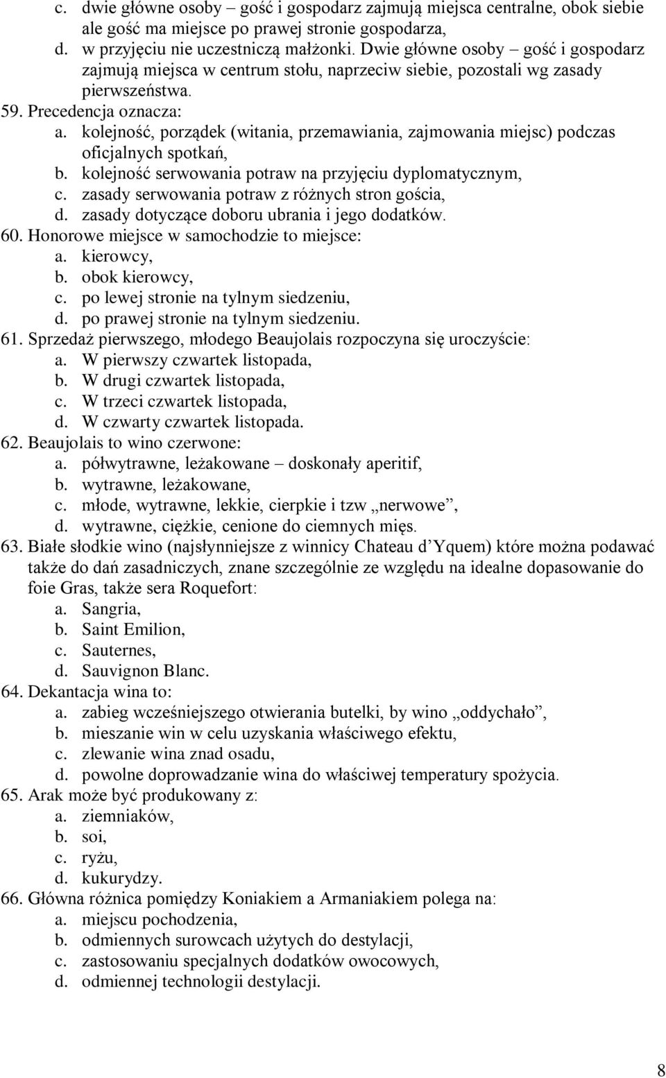 kolejność, porządek (witania, przemawiania, zajmowania miejsc) podczas oficjalnych spotkań, b. kolejność serwowania potraw na przyjęciu dyplomatycznym, c.
