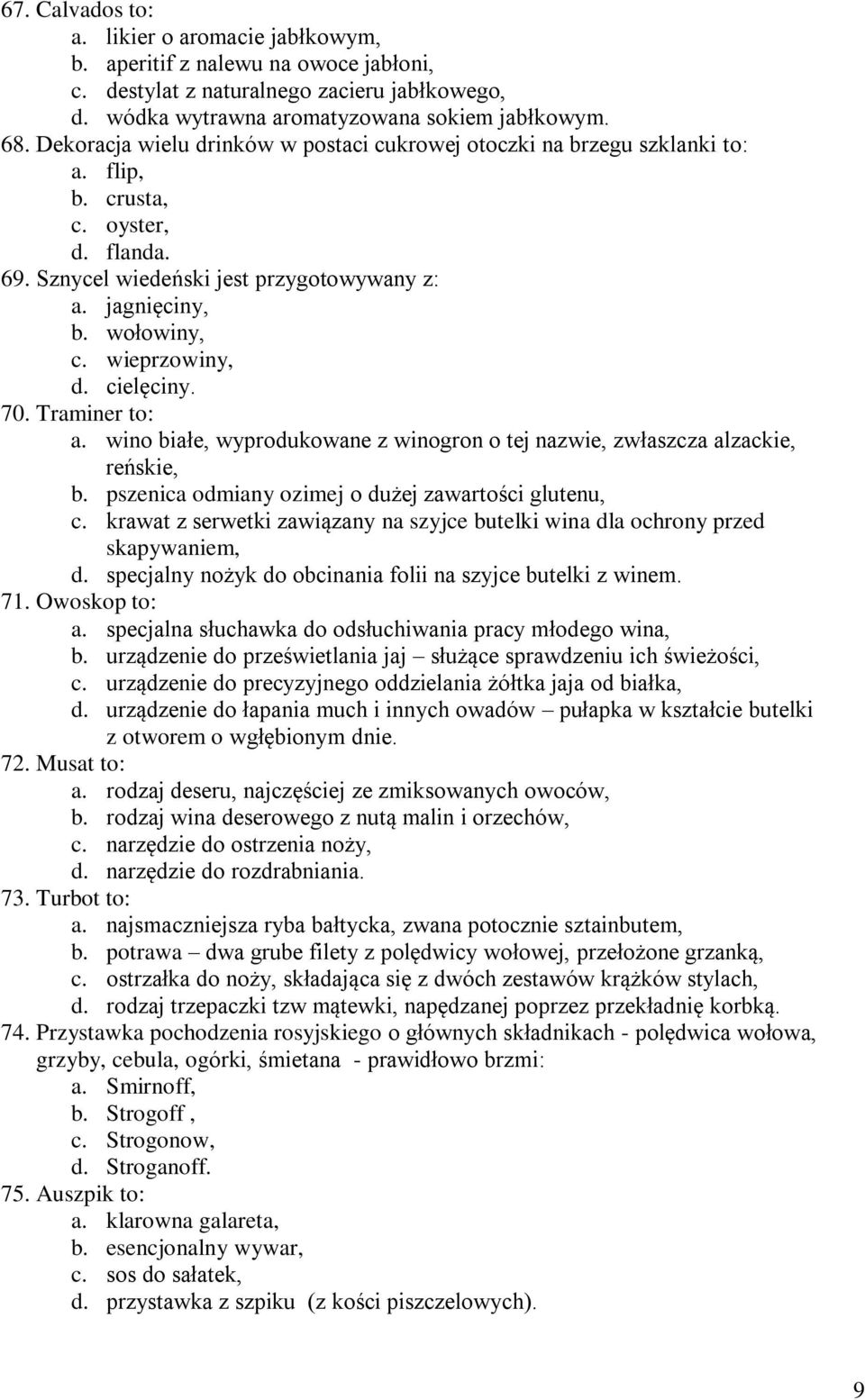 wieprzowiny, d. cielęciny. 70. Traminer to: a. wino białe, wyprodukowane z winogron o tej nazwie, zwłaszcza alzackie, reńskie, b. pszenica odmiany ozimej o dużej zawartości glutenu, c.