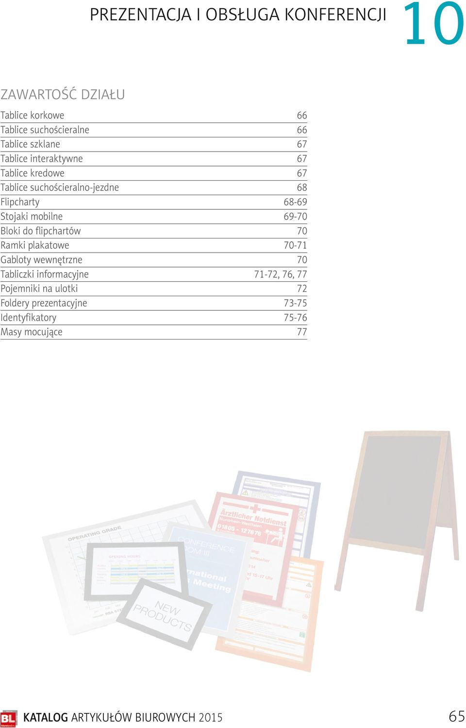 flipchartów 70 Ramki plakatowe 70-71 Gabloty wewnętrzne 70 Tabliczki informacyjne 71-72, 76, 77 Pojemniki