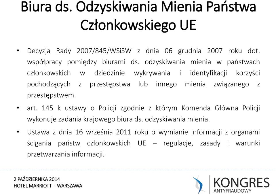 związanego z przestępstwem. art. 145 k ustawy o Policji zgodnie z którym Komenda Główna Policji wykonuje zadania krajowego biura ds.