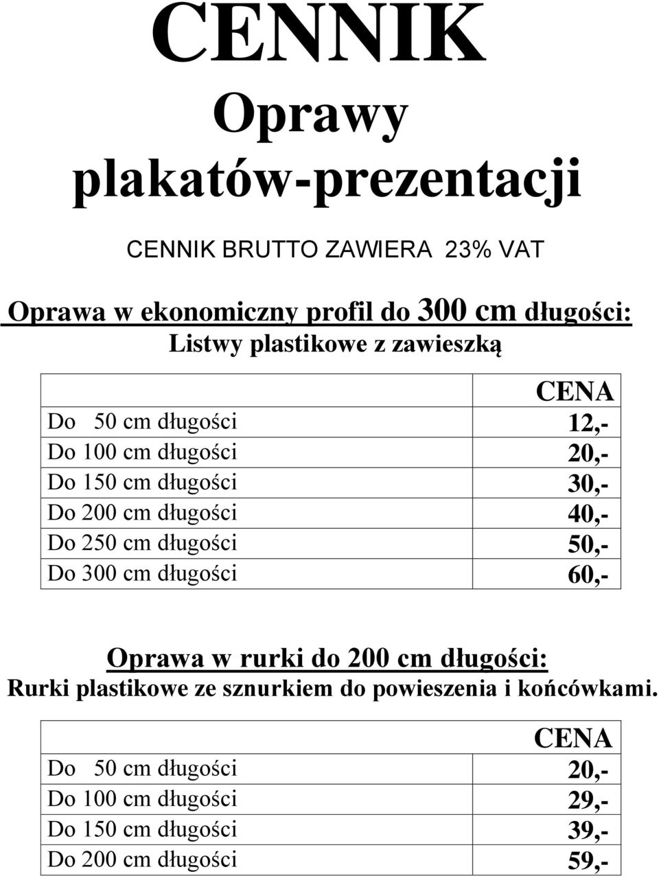 cm długości 50,- Do 300 cm długości 60,- Oprawa w rurki do 200 cm długości: Rurki plastikowe ze sznurkiem do