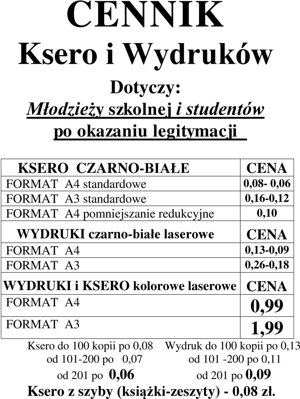 WYDRUKI czarno-białe laserowe FORMAT A4 0,13-0,09 FORMAT A3 0,26-0,18 WYDRUKI i KSERO kolorowe laserowe FORMAT A4 0,99 FORMAT A3