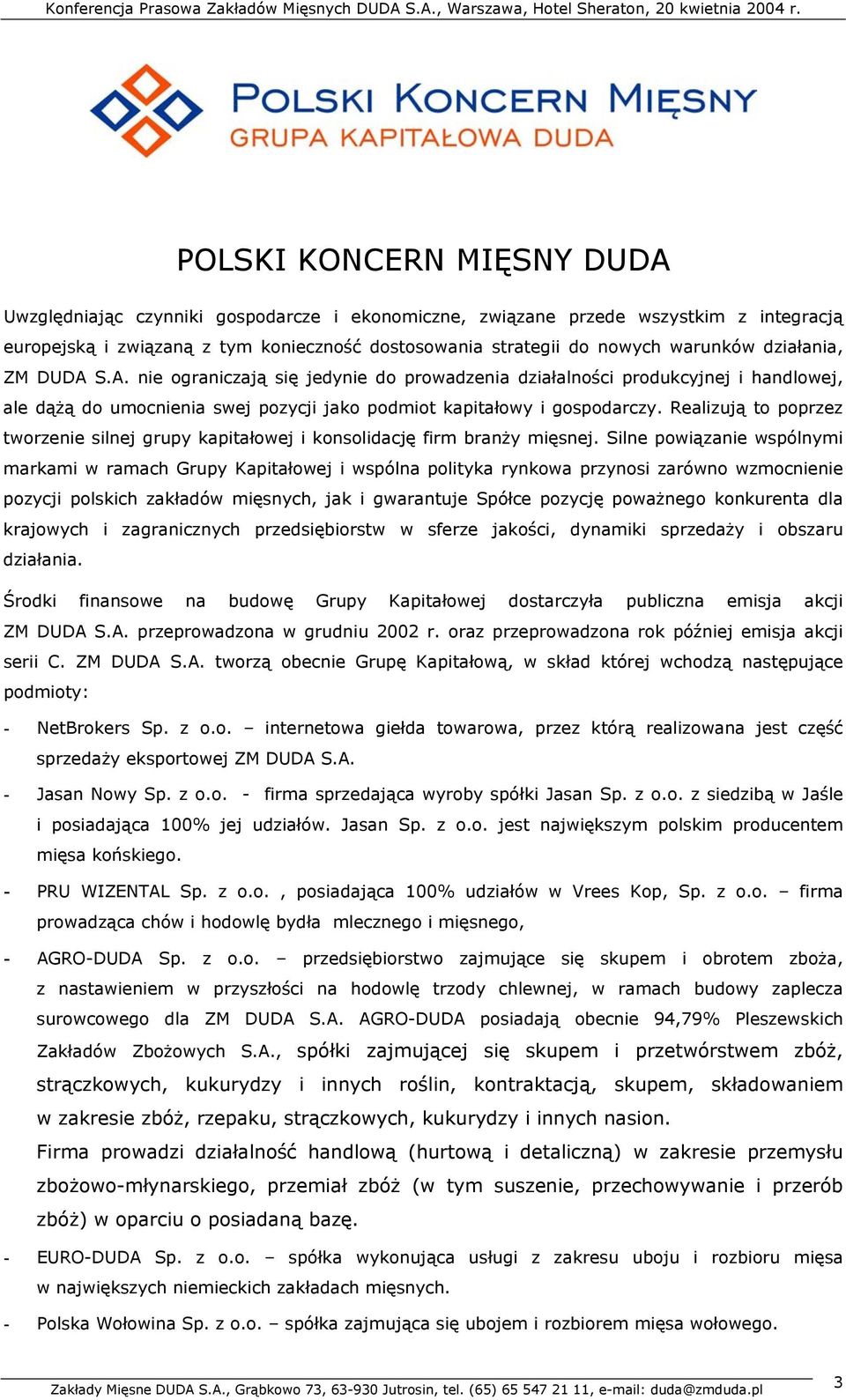 Realizują to poprzez tworzenie silnej grupy kapitałowej i konsolidację firm branży mięsnej.