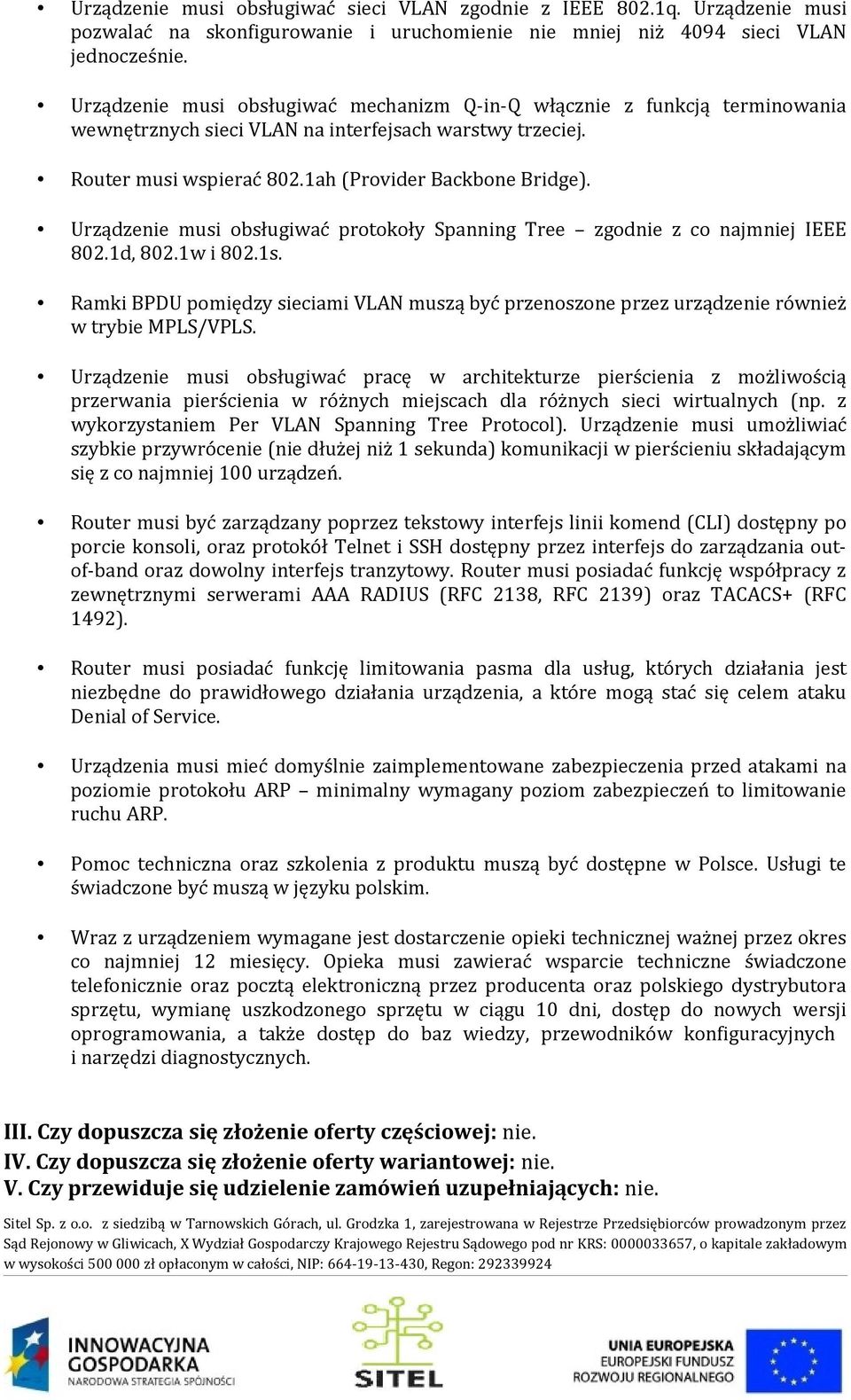 Urządzenie musi obsługiwać protokoły Spanning Tree zgodnie z co najmniej IEEE 802.1d, 802.1w i 802.1s.