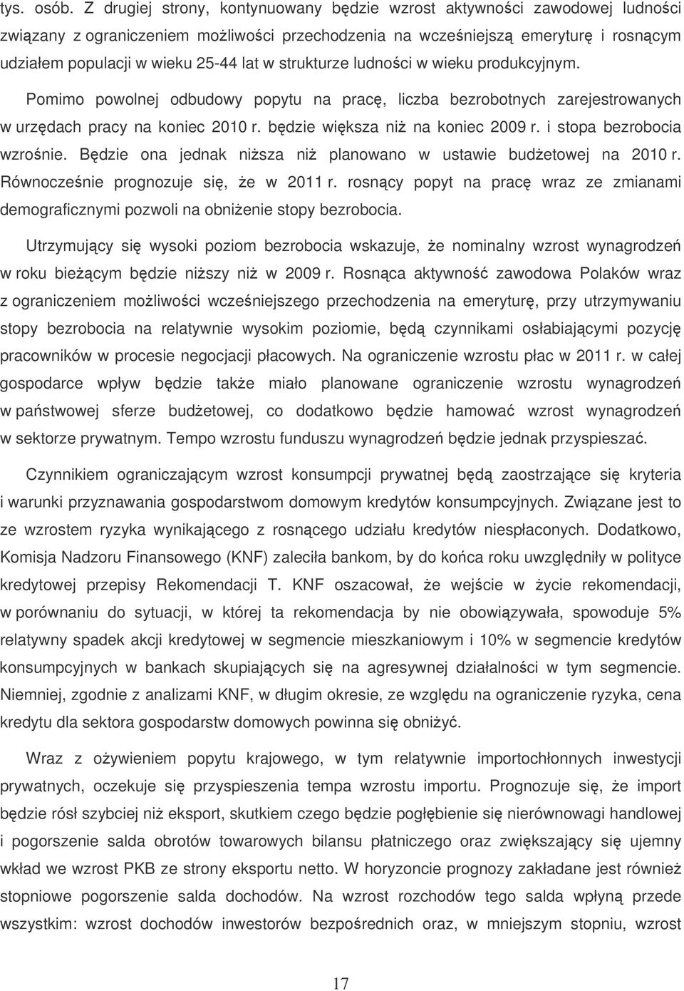 strukturze ludnoci w wieku produkcyjnym. Pomimo powolnej odbudowy popytu na prac, liczba bezrobotnych zarejestrowanych w urzdach pracy na koniec 2010 r. bdzie wiksza ni na koniec 2009 r.