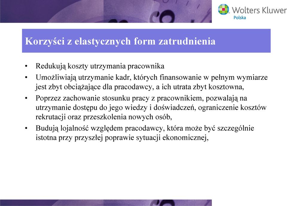 pracy z pracownikiem, pozwalają na utrzymanie dostępu do jego wiedzy i doświadczeń, ograniczenie kosztów rekrutacji oraz