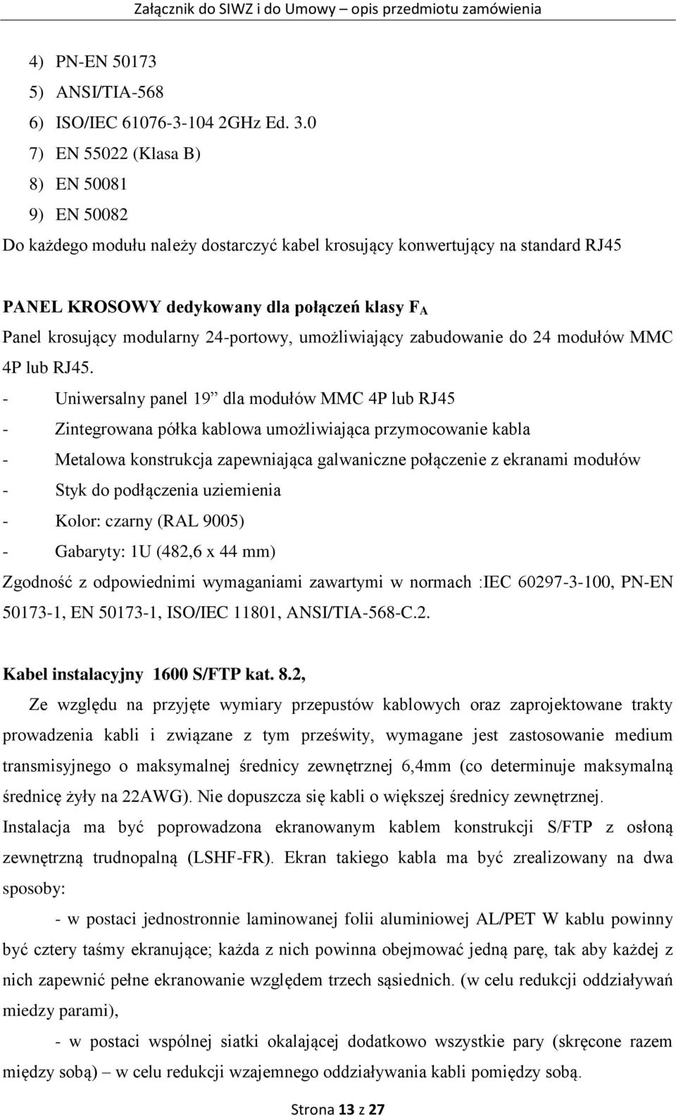 modularny 24-portowy, umożliwiający zabudowanie do 24 modułów MMC 4P lub RJ45.