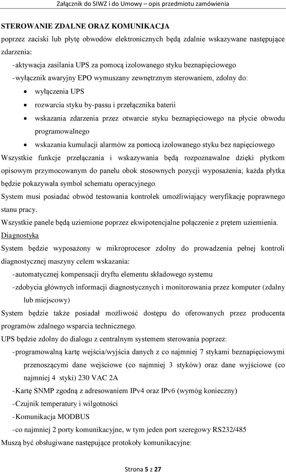 beznapięciowego na płycie obwodu programowalnego wskazania kumulacji alarmów za pomocą izolowanego styku bez napięciowego Wszystkie funkcje przełączania i wskazywania będą rozpoznawalne dzięki