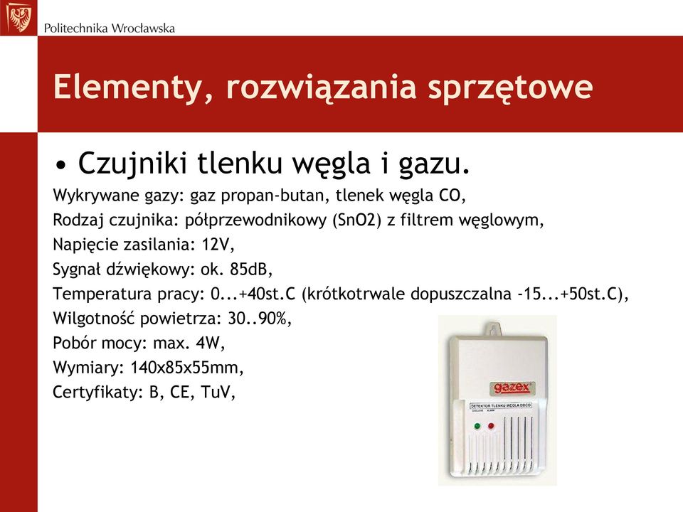 filtrem węglowym, Napięcie zasilania: 12V, Sygnał dźwiękowy: ok. 85dB, Temperatura pracy: 0...+40st.