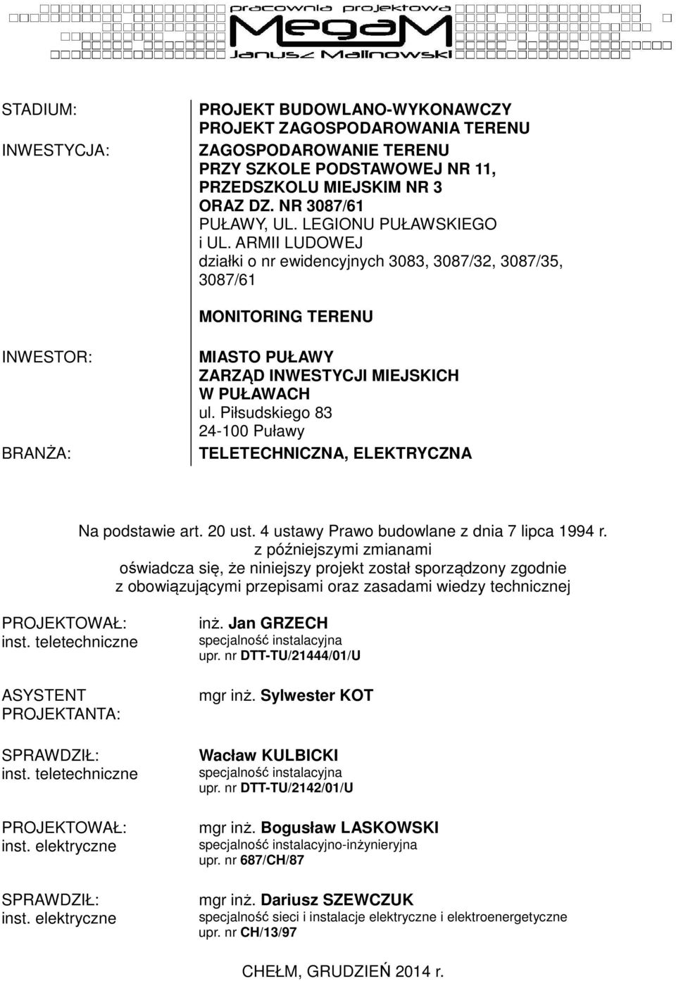 Piłsudskiego 83 24-100 Puławy TELETECHNICZNA, ELEKTRYCZNA Na podstawie art. 20 ust. 4 ustawy Prawo budowlane z dnia 7 lipca 1994 r.