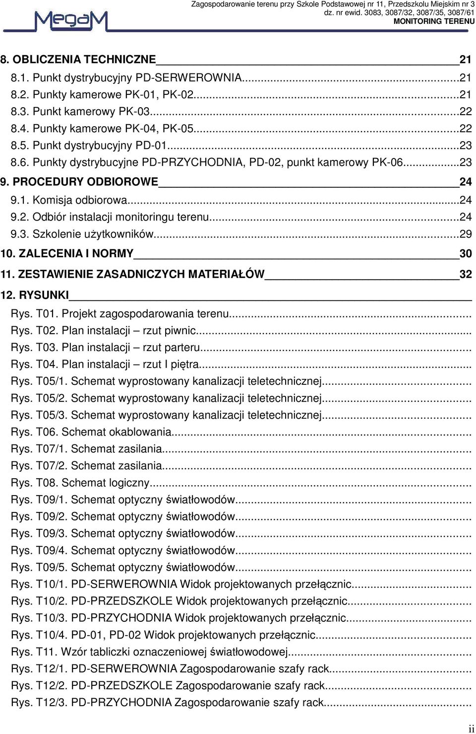 ..24 9.3. Szkolenie użytkowników...29 10. ZALECENIA I NORMY 30 11. ZESTAWIENIE ZASADNICZYCH MATERIAŁÓW 32 12. RYSUNKI Rys. T01. Projekt zagospodarowania terenu... Rys. T02.