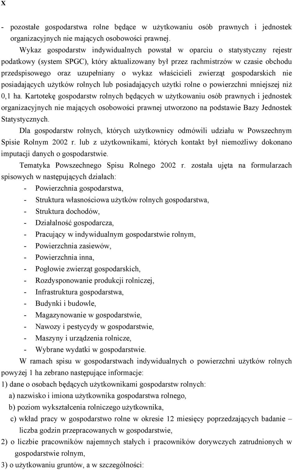 właścicieli zwierząt gospodarskich nie posiadających użytków rolnych lub posiadających użytki rolne o powierzchni mniejszej niż 0,1 ha.