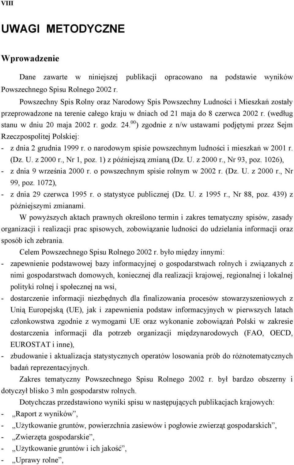 godz. 24. 00 ) zgodnie z n/w ustawami podjętymi przez Sejm Rzeczpospolitej Polskiej: - z dnia 2 grudnia 1999 r. o narodowym spisie powszechnym ludności i mieszkań w 2001 r. (Dz. U. z 2000 r.