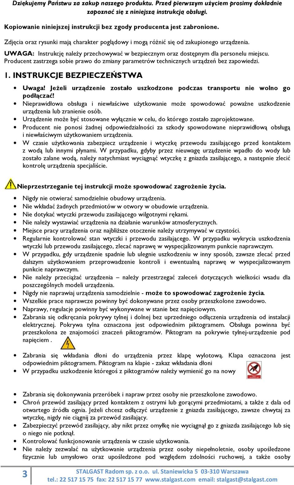 UWAGA: Instrukcję należy przechowywać w bezpiecznym oraz dostępnym dla personelu miejscu. Producent zastrzega sobie prawo do zmiany parametrów technicznych urządzeń bez zapowiedzi. 1.