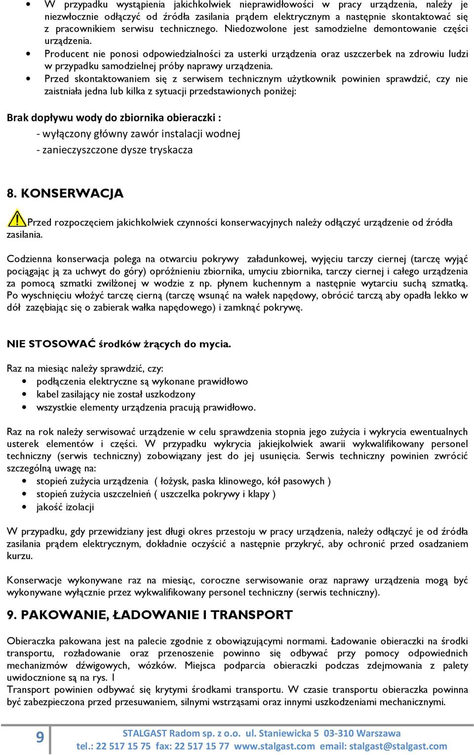 Producent nie ponosi odpowiedzialności za usterki urządzenia oraz uszczerbek na zdrowiu ludzi w przypadku samodzielnej próby naprawy urządzenia.