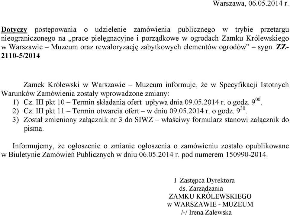 zabytkowych elementów ogrodów sygn. ZZ- 2110-5/2014 Zamek Królewski w Warszawie Muzeum informuje, że w Specyfikacji Istotnych Warunków Zamówienia zostały wprowadzone zmiany: 1) Cz.