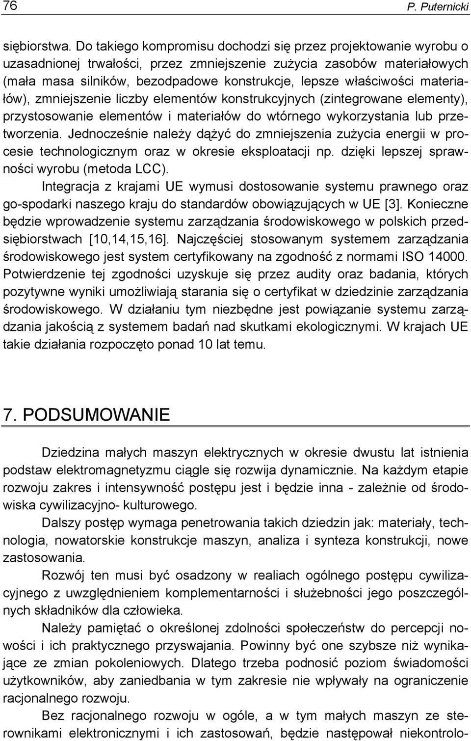 właściwości materiałów), zmniejszenie liczby elementów konstrukcyjnych (zintegrowane elementy), przystosowanie elementów i materiałów do wtórnego wykorzystania lub przetworzenia.