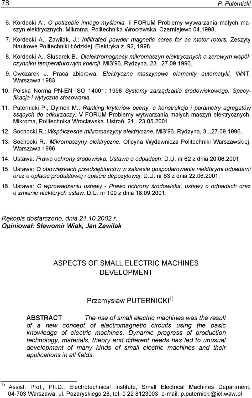 : Dielektromagnesy mikromaszyn elektrycznych o zerowym współczynniku temperaturowym koercji. MiS'96, Rydzyna, 23...27.09.1996. 9. Owczarek J. Praca zbiorowa: Elektryczne maszynowe elementy automatyki.