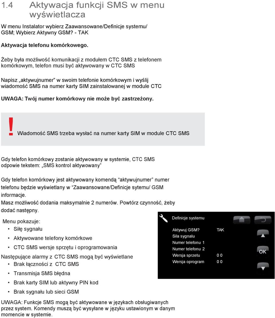 SIM zainstalowanej w module CTC SMS UWAGA: Twój numer komórkowy nie może być zastrzeżony.