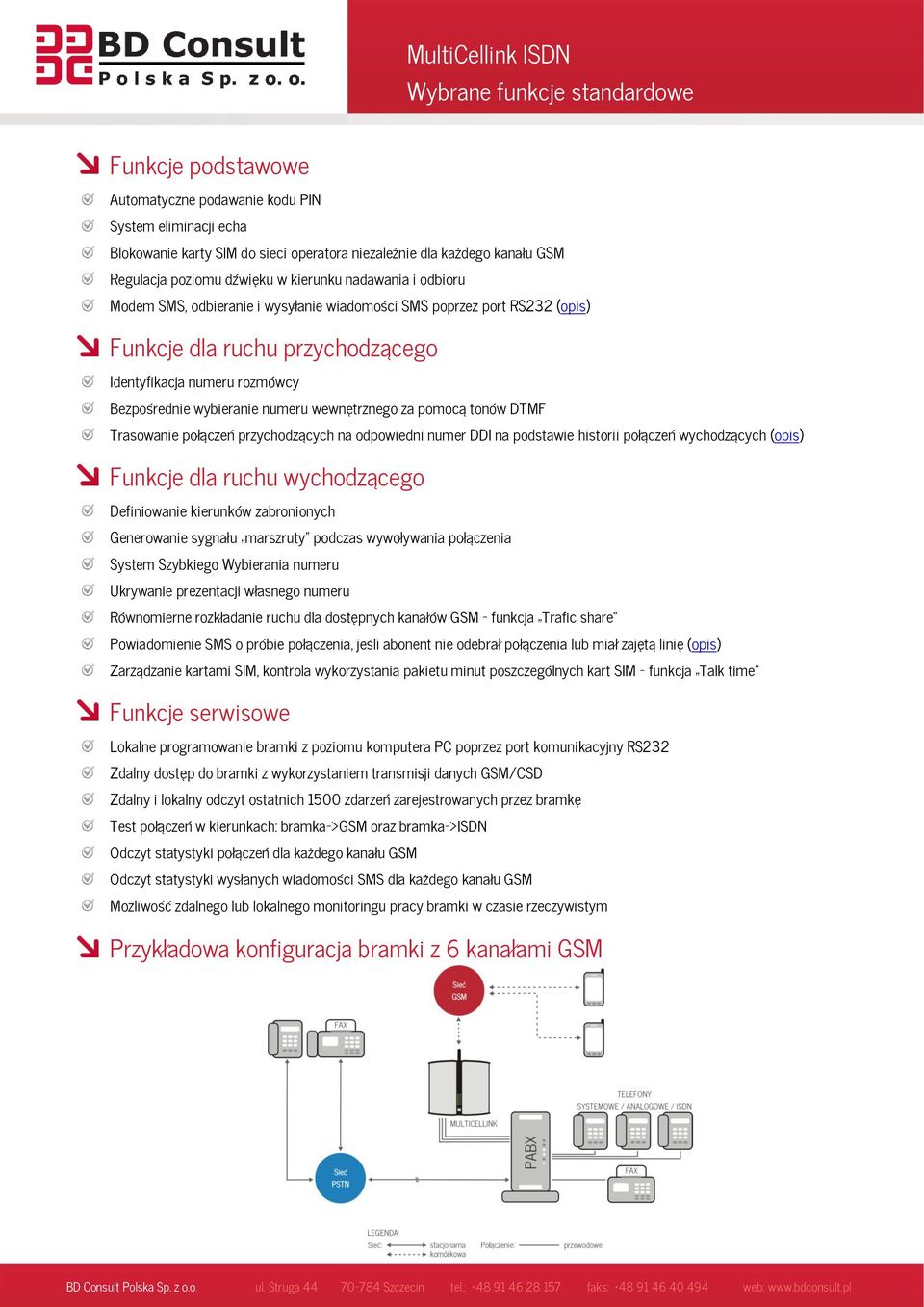 wybieranie numeru wewnętrznego za pomocą tonów DTMF Trasowanie połączeń przychodzących na odpowiedni numer DDI na podstawie historii połączeń wychodzących (opis) Funkcje dla ruchu wychodzącego